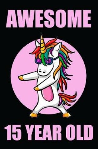 Cover of Awesome 15 Year Old Floss Dancing Unicorn