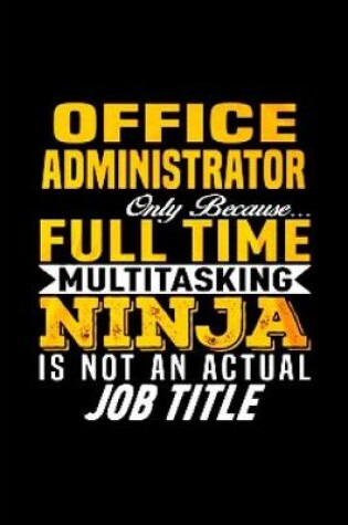 Cover of Office administrator only because full time multi tasking ninja is not an actual job title