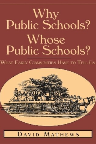 Cover of Why Public Schools? Whose Public Schools? What Early Communities Have to Tell Us