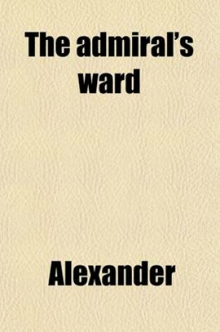 Cover of The Admiral's Ward; A Novel