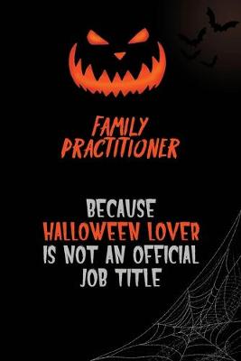 Book cover for Family Practitioner Because Halloween Lover Is Not An Official Job Title