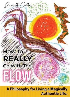 Book cover for How To REALLY Go With The Flow