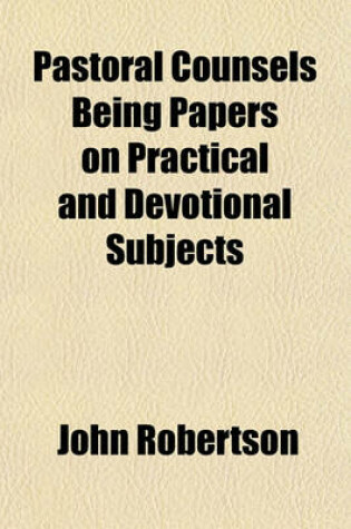Cover of Pastoral Counsels Being Papers on Practical and Devotional Subjects