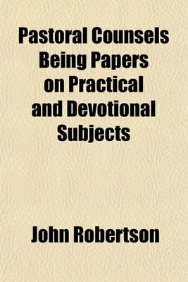 Book cover for Pastoral Counsels Being Papers on Practical and Devotional Subjects