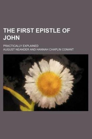 Cover of The First Epistle of John; Practically Explained