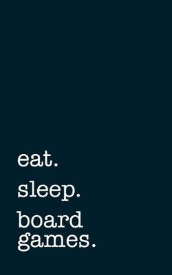 Book cover for eat. sleep. board games. - Lined Notebook