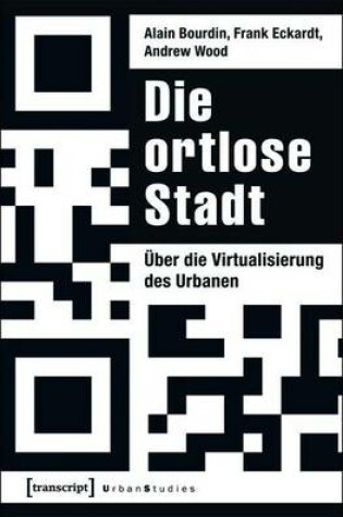 Cover of Die Ortlose Stadt: Uber Die Virtualisierung Des Urbanen