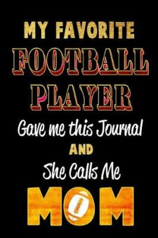 Cover of My Favorite Football Player Gave Me This Journal and She Calls Me Mom