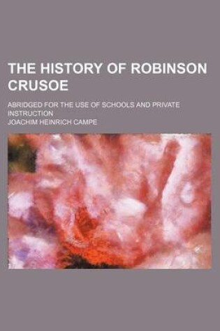 Cover of The History of Robinson Crusoe; Abridged for the Use of Schools and Private Instruction