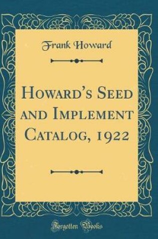 Cover of Howard's Seed and Implement Catalog, 1922 (Classic Reprint)