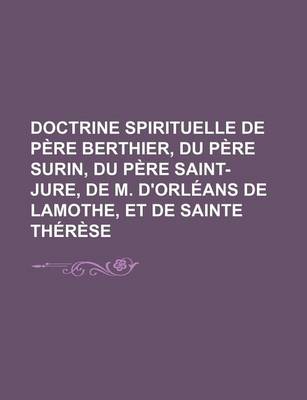 Book cover for Doctrine Spirituelle de Pere Berthier, Du Pere Surin, Du Pere Saint-Jure, de M. D'Orleans de Lamothe, Et de Sainte Therese