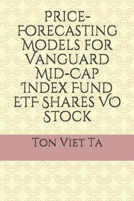 Cover of Price-Forecasting Models for Vanguard Mid-Cap Index Fund ETF Shares VO Stock