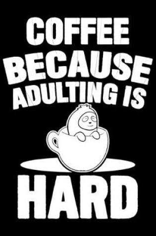 Cover of Coffee Because Adulting Is Hard