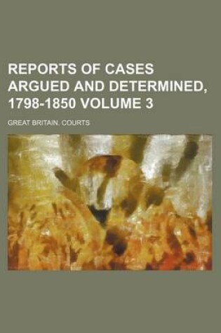 Cover of Reports of Cases Argued and Determined, 1798-1850 Volume 3