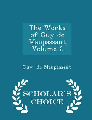 Book cover for The Works of Guy de Maupassant Volume 2 - Scholar's Choice Edition