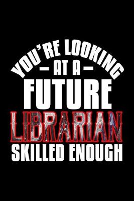 Book cover for You're looking at a future librarian skilled enough