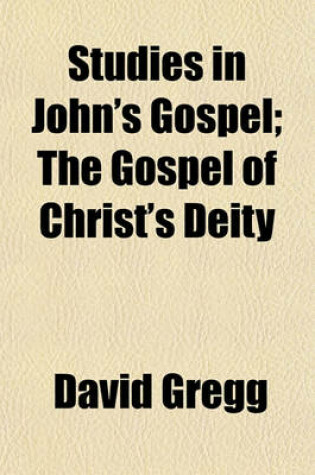 Cover of Studies in John's Gospel; The Gospel of Christ's Deity