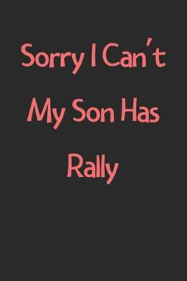 Book cover for Sorry I Can't My Son Has Rally