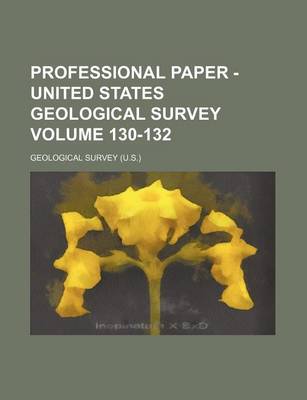 Book cover for Professional Paper - United States Geological Survey Volume 130-132