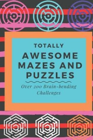 Cover of Totally Awesome Mazes and Puzzles Over 200 Brain-Bending Challenges