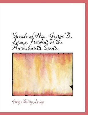 Book cover for Speech of Hon. George B. Loring, President of the Massachusetts Senate