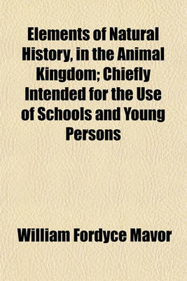 Book cover for Elements of Natural History, in the Animal Kingdom; Chiefly Intended for the Use of Schools and Young Persons