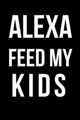 Cover of Alexa Feed My Kids