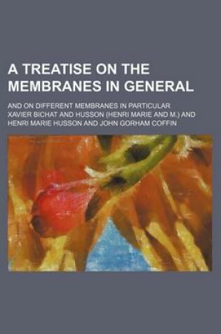 Cover of A Treatise on the Membranes in General; And on Different Membranes in Particular