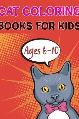 Cover of Cat Coloring Books For Kids Ages 6-10