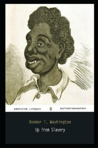 Cover of Up from Slavery By Booker T. Washington Annotated Novel