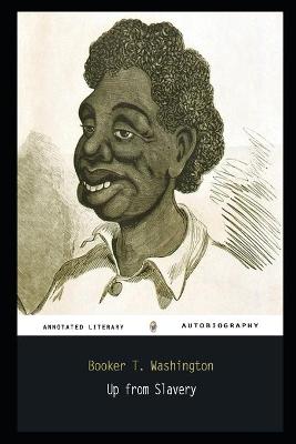 Book cover for Up from Slavery By Booker T. Washington Annotated Novel
