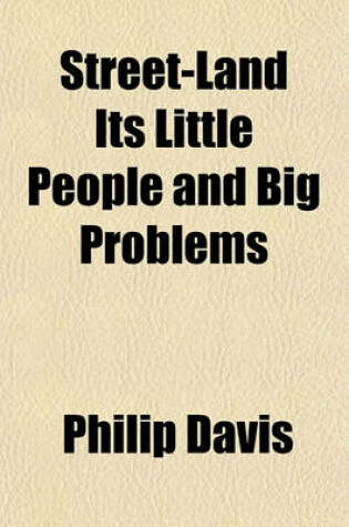 Cover of Street-Land Its Little People and Big Problems