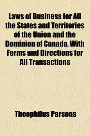 Cover of Laws of Business for All the States and Territories of the Union and the Dominion of Canada, with Forms and Directions for All Transactions