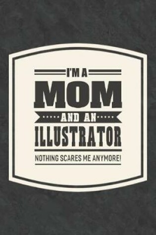 Cover of I'm A Mom And An Illustrator Nothing Scares Me Anymore!