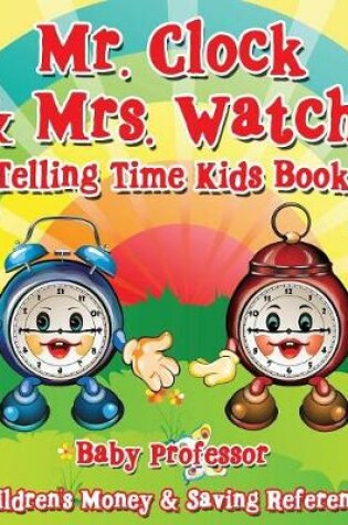 Cover of Mr. Clock & Mrs. Watch! - Telling Time Kids Book