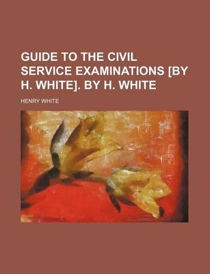 Book cover for Guide to the Civil Service Examinations [By H. White]. by H. White