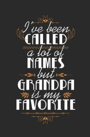 Cover of I've Been Called A Lot Of Names But Grandpa Is My Favorite