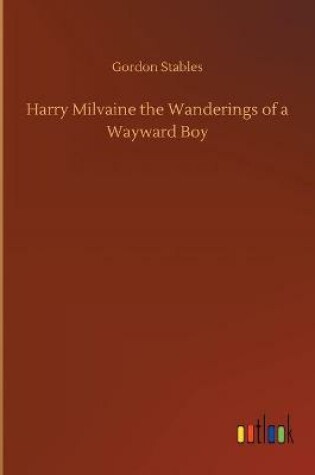 Cover of Harry Milvaine the Wanderings of a Wayward Boy