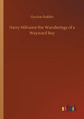 Book cover for Harry Milvaine the Wanderings of a Wayward Boy