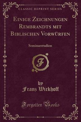 Book cover for Einige Zeichnungen Rembrandts mit Biblischen Vorwürfen: Seminarstudien (Classic Reprint)