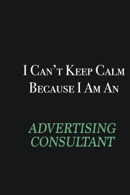 Book cover for I cant Keep Calm because I am an Advertising Consultant