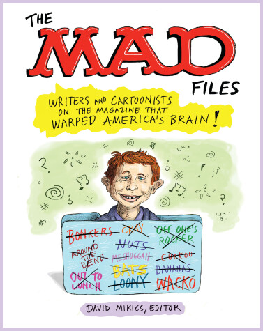 Cover of MAD Files, The: Writers and Cartoonists on the Magazine that Warped America's Brain!