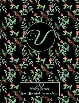 Book cover for 2020 Weekly Planner - Green Breasted Hummingbirds - Personalized Letter V - 14 Month Large Print