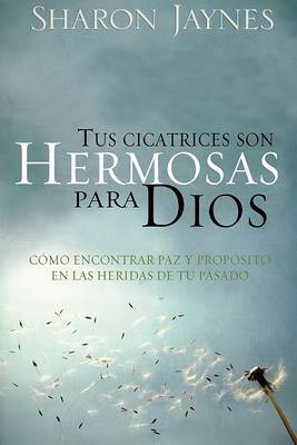 Book cover for Tus Cicatrices Son Hermosas Para Dios