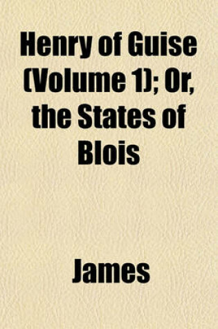 Cover of Henry of Guise (Volume 1); Or, the States of Blois