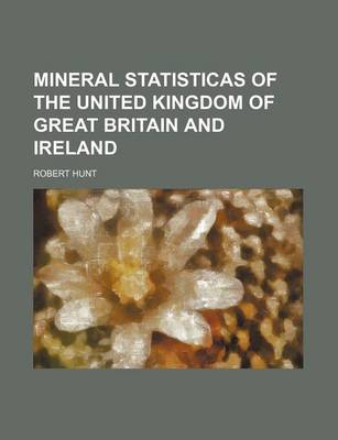 Book cover for Mineral Statisticas of the United Kingdom of Great Britain and Ireland