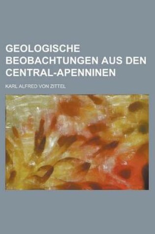 Cover of Geologische Beobachtungen Aus Den Central-Apenninen