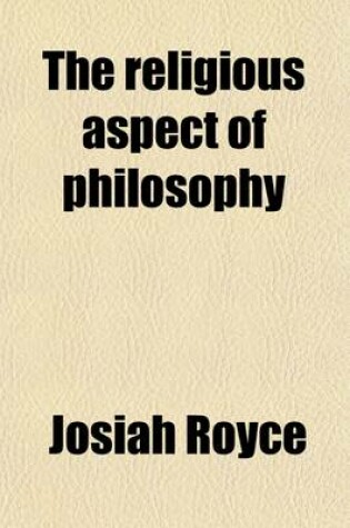 Cover of The Religious Aspect of Philosophy; A Critique of the Bases of Conduct and of Faith