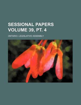 Book cover for Sessional Papers Volume 39, PT. 4