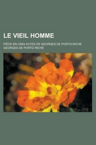 Cover of Le Vieil Homme; Piece En Cinq Acte [!]